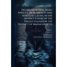 (영문도서)Decisions of Hon. Peleg Sprague in Admiralty and Maritime Causes in the Distri... Paperback, Nabu Press, English, 9781145140226