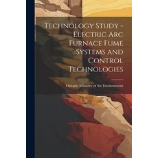 (영문도서) Technology Study - Electric Arc Furnace Fume Systems and Control Technologies Paperback, Legare Street Press, English, 9781022222854