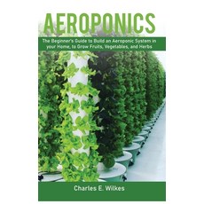 Aeroponics: The Beginner's Guide to Build an Aeroponic System in your Home to Grow Fruits Vegetabl... Hardcover, Charlie Creative Lab, English, 9781801571708