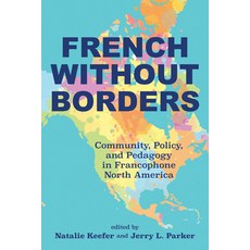 (영문도서)French Without Borders: Community Policy and Pedagogy in Francophone North Ame... Paperback, University of Louisiana, English, 9781959569312