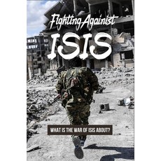 Fighting Against ISIS: What is The War Of ISIS About?: Iraq Isis War Paperback, Independently Published, English, 9798739171047