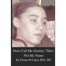 Don't Call Me Destiny; That's Not My Name: A Sex-Trafficking Story of Survival Paperback, Independently Published