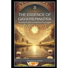 (영문도서)The Essence of Gayatri Mantra: Scientific Insights and Spiritual Experiences Paperback, Independently Published, English, 9798275832938