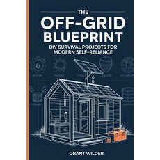 (영문도서)The Off-Grid Blueprint: DIY Survival Projects for Modern Self-Reliance: DIY Surv... Paperback, Grant Wilder, English, 9784402431839