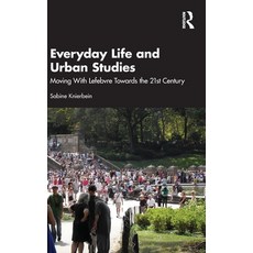 (영문도서)Everyday Life and Urban Studies: Moving With Lefebvre Towards the 21st Century Hardcover, Routledge, English, 9781032828572