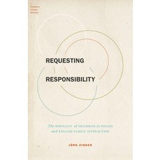 (영문도서) Requesting Responsibility: The Morality of Grammar in Polish and English Family Interaction Hardcover, Oxford University Press, USA, 9780190210724