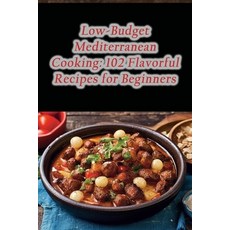 (영문도서) Low-Budget Mediterranean Cooking: 102 Flavorful Recipes for Beginners Paperback, Independently Published, English, 9798869526175