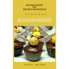 Amazing Recipes For Wizards And Muggles: Learn to Eat Like a Wizard! The Most Famous Wizard Shares H... Hardcover, Dobby Woods, English, 9781914446450