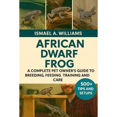 (영문도서)African Dwarf Frogs: Acomplete Pet owner's Guide to Breeding Feeding Training... Paperback, Independently Published, English, 9798270995348
