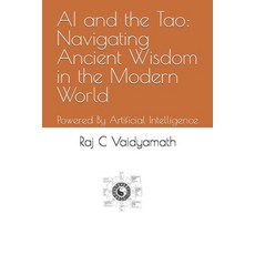 (영문도서) AI and the Tao: Navigating Ancient Wisdom in the Modern World: Powered By Artificial Intellig... Paperback, Independently Published, English, 9798398207699