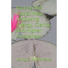 (영문도서) Fasting the Daoist Way: Unlocking Energy Clarity and Higher Awareness Paperback