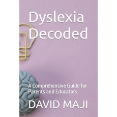 (영문도서) Dyslexia Decoded: A Comprehensive Guide for Parents and Educators Paperback, Independently Published, English, 9798860188228