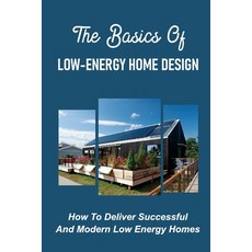 (영문도서) The Basics Of Low-Energy Home Design: How To Deliver Successful And Modern Low Energy Homes: ... Paperback, Independently Published, English, 9798465061865
