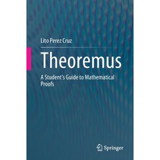 (영문도서) Theoremus: A Student's Guide to Mathematical Proofs Paperback, Springer, English, 9783030683740