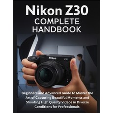 (英文圖書)Nikon Z30 Complete Handbook: Beginners and Advanced Guide to Master the Art of C... 平裝版, Independently Published, 英文