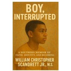 (영문도서)Boy Interrupted: A Southern Memoir of Faith Identity and Becoming Paperback, William Christopher Scandre..., English, 9798295404719