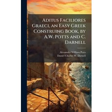 (영문도서)Aditus Faciliores Graeci an Easy Greek Construing Book by A.W. Potts and C. Da... Hardcover, Hutson Street Press, English, 9781023786669