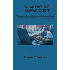 (영문도서) Agile Project Management: The complete Guide to Apply Kanban Scrum and Kaizen Methods for Yo... Hardcover, Eloise Meadows, English, 9781806312061