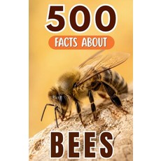 (영문도서)500 Fascinating Facts About Bees: Explore The Intricate World Of Tiny Winged Wor... Paperback, Independently Published, English, 9798197585899
