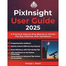(英文圖書)PixInsight User Guide 2025: A Practical Step-by-Step Manual to Unlock The Key Fe... 平裝版, Independently Published, 英文