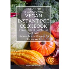 (영문도서) Vegan Instant Pot Cookbook: Vegan Instant Pot Recipe Book with Kitchen-Tested Recipes for Liv... Paperback, Independently Published, English, 9798647912213