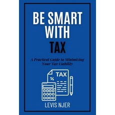 (英文圖書)Be Smart with Tax: A Practical Guide to Minimizing Your Tax Liability 平裝版, Independently Published, 英文