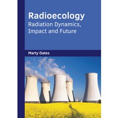 (영문도서) Radioecology: Radiation Dynamics Impact and Future Hardcover, Syrawood Publishing House, English, 9781647403539