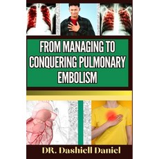 (영문도서) From Managing to Conquering Pulmonary Embolism: Expert Guide To Understanding the Causes Rec... Paperback, Independently Published, English, 9798873337132