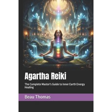 (영문도서)Agartha Reiki: The Complete Master's Guide to Inner Earth Energy Healing Paperback, Independently Published, English, 9798270824990