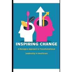 (영문도서) Inspiring Change: A Manager's Approach to Transformational Leadership in Health... Paperback, Independently Published, English, 9798312512649