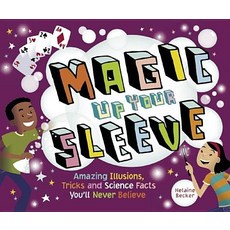 Magic Up Your Sleeve: Amazing Illusions Tricks and Science Facts You'll Never Believe Paperback, Owlkids, English, 9781897349762
