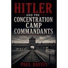 (영문도서)Hitler and the Concentration Camp Commandants Paperback, Paul Davies, English, 9798235595187 Paul Davies, English, 9798235595187