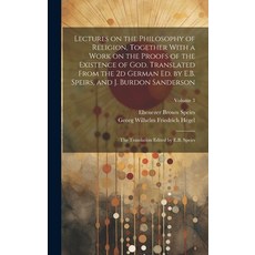 (영문도서) Lectures on the Philosophy of Religion Together With a Work on the Proofs of the Existence o... Hardcover, Legare Street Press, English, 9781019762943