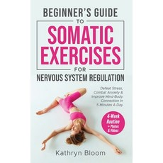 (영문도서) Beginner's Guide to Somatic Exercises for Nervous System Regulation: Defeat Str... Hardcover, Kathryn Bloom, English, 9798348444884
