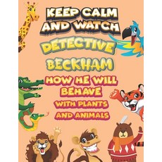 keep calm and watch detective Beckham how he will behave with plant and animals: A Gorgeous Coloring... Paperback, Independently Published, English, 9798586169327