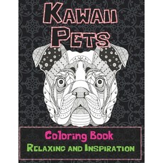Kawaii Pets - Coloring Book - Relaxing and Inspiration Paperback, Independently Published