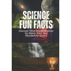 (영문도서)Science Fun Facts: Discover What Makes Science So Weird Wild and Wonderfully S... Paperback, Independently Published, English, 9798294728274