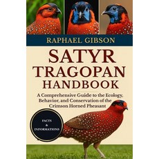 (영문도서)Satyr Tragopan Handbook: A Comprehensive Guide to the Ecology Behavior and Con... Paperback, Independently Published, English, 9798270562656