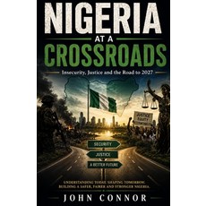 (영문도서)Nigeria at a Crossroads: Insecurity Justice and the Road to 2027: Security Gov... Paperback, Independently Published, English, 9798184810867