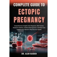 (영문도서)Complete Guide to Ectopic Pregnancy: Comprehensive Insights Into Diagnosis Risk... Paperback, Independently Published, English, 9798263676650