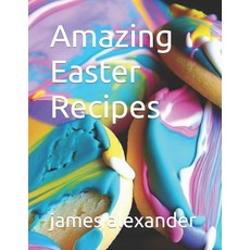 (영문도서) Amazing Easter Recipes Paperback, Independently Published, English, 9798387708220