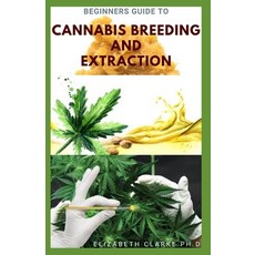 Beginners Guide to Cannabis Breeding and Extraction: Book Guide to Growing Breeding and Extraction ... Paperback, Independently Published, English, 9798596125641