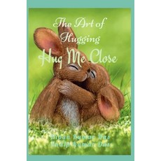 (영문도서) Hug Me Close: The Art of Hugging Paperback, Independently Published, English, 9798879356915