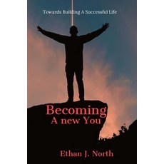 Becoming A New You: Towards Building a Successful Life Paperback, Independently Published