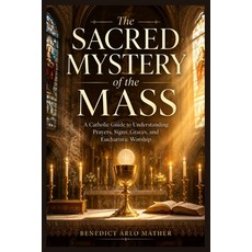 (英文圖書)The Sacred Mystery of the Mass: A Catholic Guide to Understanding Prayers Signs... 平裝版, Independently Published, 英文
