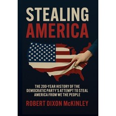 (영문도서)Stealing America: The 200-Year History of the Democratic Party's Attempt to Stea... Hardcover, Amerimark, English, 9798999093400
