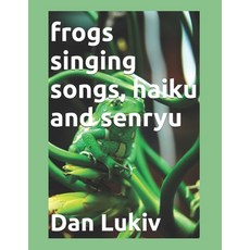 (영문도서)frogs singing songs haiku and senryu Paperback, Independently Published, English, 9798276934303