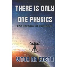 (영문도서)There is only one physics: The paradox of existence Paperback, Independently Published, English, 9798288221064