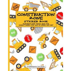(영문도서) Construction Zone Sticker Book (A KIDSspace Fun Book): Featuring Dump Truck Back Hoe Cement... Paperback, Independently Published, English, 9781729006153