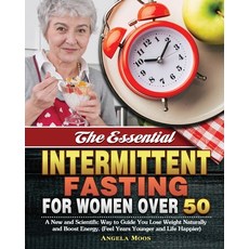 The Essential Intermittent Fasting for Women Over 50: A New and Scientific Way to Guide You Lose Wei... Paperback, Angela Moos, English, 9781649847904